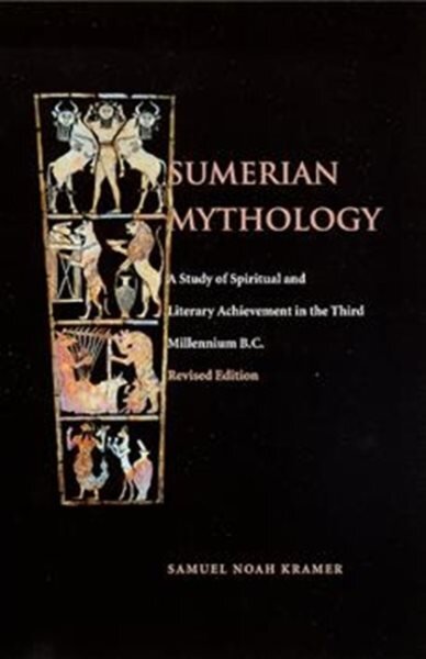 Sumerian Mythology: A Study of Spiritual and Literary Achievement in the Third Millennium B.C. Revised Edition цена и информация | Istorinės knygos | pigu.lt