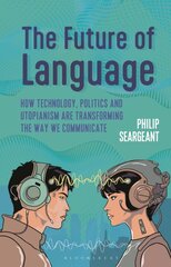 Future of Language: How Technology, Politics and Utopianism are Transforming the Way we Communicate kaina ir informacija | Užsienio kalbos mokomoji medžiaga | pigu.lt