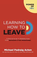 Learning How to Leave: A Practical GuideTo Stepping Away From Toxic & Narcissistic Relationships 2021 цена и информация | Самоучители | pigu.lt