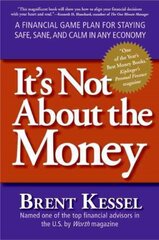 It's Not About the Money: A Financial Game Plan for Staying Safe, Sane, and Calm in Any Economy kaina ir informacija | Saviugdos knygos | pigu.lt