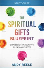 Spiritual Gifts Blueprint Study Guide - God`s Design for Your Gifts, Talents, and Purpose: God's Design for Your Gifts, Talents, and Purpose цена и информация | Духовная литература | pigu.lt