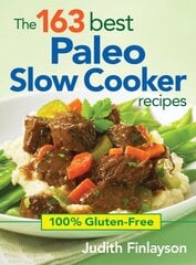 163 Best Paleo Slow Cooker Recipes: 100% Gluten Free: 100% Gluten-free kaina ir informacija | Receptų knygos | pigu.lt