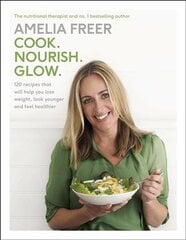 Cook. Nourish. Glow.: 120 recipes to help you lose weight, look younger, and feel healthier цена и информация | Книги рецептов | pigu.lt