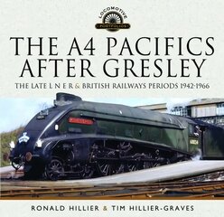 A4 Pacifics After Gresley: The Late L N E R and British Railways Periods, 1942-1966 kaina ir informacija | Kelionių vadovai, aprašymai | pigu.lt