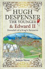 Hugh Despenser the Younger and Edward II: Downfall of a King's Favourite цена и информация | Биографии, автобиографии, мемуары | pigu.lt