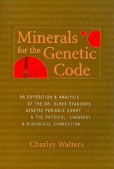 Minerals for the Genetic Code: An Exposition & Anaylsis of the Dr. Olree Standard Genetic Periodic Chart & the Physical, Chemical & Biological Connection цена и информация | Книги по экономике | pigu.lt