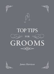 Top Tips for Grooms: From Invites and Speeches to the Best Man and the Stag Night, the Complete Wedding Guide kaina ir informacija | Saviugdos knygos | pigu.lt