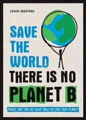 Save the World: There is No Planet B: Things You Can Do Right Now to Save Our Planet kaina ir informacija | Socialinių mokslų knygos | pigu.lt