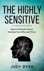 The Highly Sensitive: How to Find Inner Peace, Develop Your Gifts, and Thrive цена и информация | Самоучители | pigu.lt