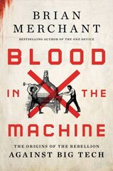 Blood in the Machine: The Origins of the Rebellion Against Big Tech kaina ir informacija | Ekonomikos knygos | pigu.lt