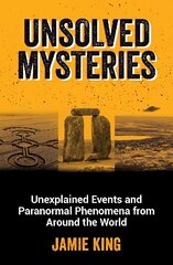 Unsolved Mysteries: Unexplained Events and Paranormal Phenomena from Around the World kaina ir informacija | Socialinių mokslų knygos | pigu.lt