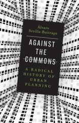 Against the Commons: A Radical History of Urban Planning kaina ir informacija | Knygos apie architektūrą | pigu.lt