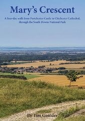 Mary's Crescent: A four-day walk from Portchester Castle to Chichester Cathedral, through the South Downs National Park цена и информация | Книги о питании и здоровом образе жизни | pigu.lt