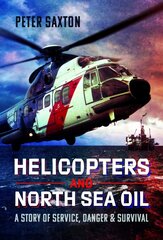 Helicopters and North Sea Oil: A Story of Service, Danger and Survival kaina ir informacija | Kelionių vadovai, aprašymai | pigu.lt