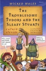 Wicked Wales: The Troublesome Tudors and the Sleazy Stuarts kaina ir informacija | Knygos paaugliams ir jaunimui | pigu.lt