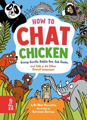 How to Chat Chicken, Gossip Gorilla, Babble Bee, Gab Gecko and Talk in 66 Other Animal Languages: Your guide to the language of cats, dogs, elephants, dolphins, bees and lots more! kaina ir informacija | Knygos paaugliams ir jaunimui | pigu.lt
