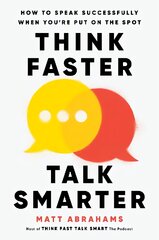 Think Faster, Talk Smarter: How to Speak Successfully When You're Put on the Spot kaina ir informacija | Ekonomikos knygos | pigu.lt