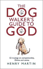 The Dog Walker's Guide to God: 52 musings on companionship, Divine and canine kaina ir informacija | Dvasinės knygos | pigu.lt