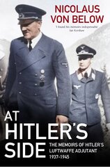 At Hitler's Side: The Memoirs of Hitler's Luftwaffe Adjutant, 1937 1945 цена и информация | Биографии, автобиогафии, мемуары | pigu.lt