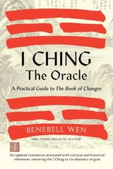 I Ching, The Oracle: A Practical Guide to the Book of Changes: An updated translation annotated with cultural & historical references, restoring the I Ching to its shamanic origins kaina ir informacija | Saviugdos knygos | pigu.lt