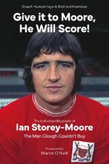 Give it to Moore; He Will Score!: The Authorised Biography of Ian Storey-Moore, The Man Clough Couldn't Buy цена и информация | Биографии, автобиогафии, мемуары | pigu.lt