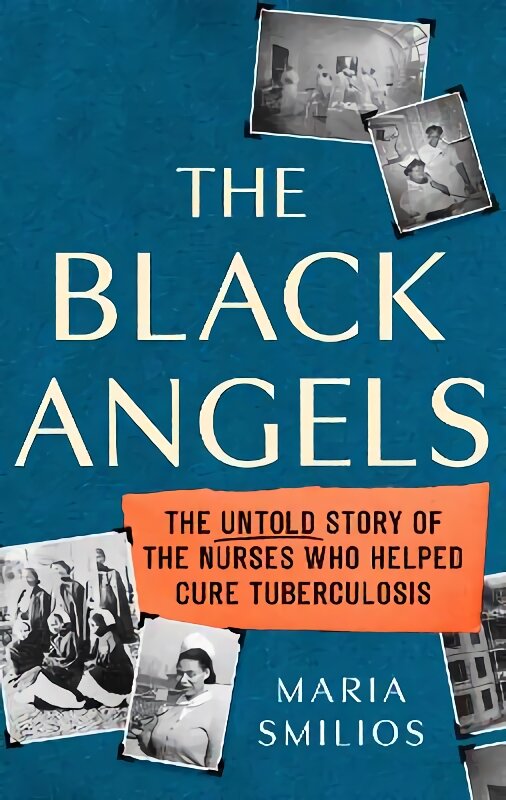 Black Angels: The Untold Story of the Nurses Who Helped Cure Tuberculosis цена и информация | Istorinės knygos | pigu.lt