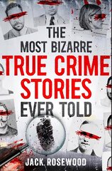 The Most Bizarre True Crime Stories Ever Told kaina ir informacija | Biografijos, autobiografijos, memuarai | pigu.lt