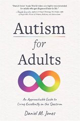 Autism for Adults: An Approachable Guide to Living Excellently on the Spectrum цена и информация | Книги по социальным наукам | pigu.lt