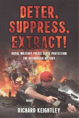 Deter Suppress Extract!: Royal Military Police Close Protection, the Authorised History цена и информация | Книги по социальным наукам | pigu.lt