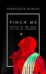 Pinch Me: Trying to Feel Real in the 21st Century kaina ir informacija | Biografijos, autobiografijos, memuarai | pigu.lt