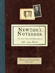 Newton's Notebook: The Life, Times and Discoveries of Sir Isaac Newton New edition цена и информация | Биографии, автобиогафии, мемуары | pigu.lt