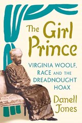 Girl Prince: Virginia Woolf, Race and the Dreadnought Hoax цена и информация | Биографии, автобиогафии, мемуары | pigu.lt