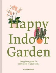 Happy Indoor Garden: The easy plant guide for each room of your home kaina ir informacija | Knygos apie sodininkystę | pigu.lt
