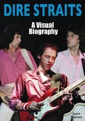 Dire Straits: A Visual Biography цена и информация | Книги об искусстве | pigu.lt