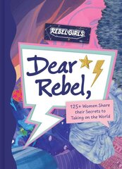 Dear Rebel: 125plus Women Share Their Secrets to Taking on the World kaina ir informacija | Knygos paaugliams ir jaunimui | pigu.lt