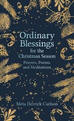 Ordinary Blessings for the Christmas Season: Prayers, Poems, and Meditations kaina ir informacija | Dvasinės knygos | pigu.lt