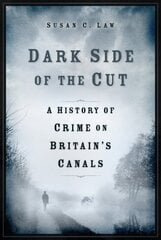 Dark Side of the Cut: A History of Crime on Britain's Canals цена и информация | Путеводители, путешествия | pigu.lt