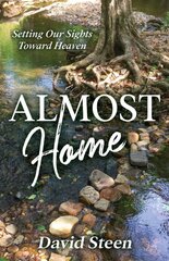 Almost Home: Setting Our Sights Towards Heaven kaina ir informacija | Dvasinės knygos | pigu.lt