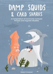 Damp Squids and Card Sharks: A Compendium of Commonly Confused Phrases and Linguistic Muddles kaina ir informacija | Fantastinės, mistinės knygos | pigu.lt