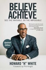 Believe to Achieve: See the Invisible, Do the Impossible 2nd Revised edition цена и информация | Самоучители | pigu.lt