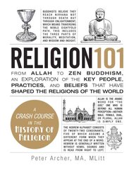 Religion 101: From Allah to Zen Buddhism, an Exploration of the Key People, Practices, and Beliefs that Have Shaped the Religions of the World kaina ir informacija | Dvasinės knygos | pigu.lt