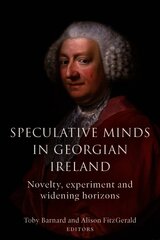 Speculative Minds in Georgian Ireland: Novelty, experiment and widening horizon kaina ir informacija | Istorinės knygos | pigu.lt