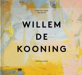 Way of Living: The Art of Willem de Kooning kaina ir informacija | Knygos apie meną | pigu.lt