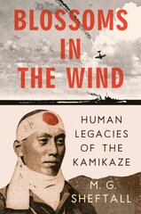 Blossoms In The Wind: Human Legacies of the Kamikaze kaina ir informacija | Istorinės knygos | pigu.lt