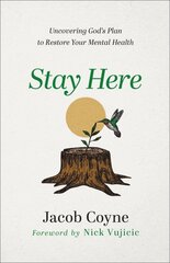 Stay Here - Uncovering God`s Plan to Restore Your Mental Health: Uncovering God's Plan to Restore Your Mental Health kaina ir informacija | Dvasinės knygos | pigu.lt