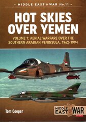 Hot Skies Over Yemen: Volume 1: Aerial Warfare Over the Southern Arabian Peninsula, 1962-1994, Volume 1, Aerial Warfare Over the Southern Arabian Peninsula, 1962-1994 kaina ir informacija | Socialinių mokslų knygos | pigu.lt