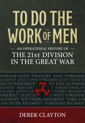 To Do the Work of Men: An Operational History of the 21st Division in the Great War цена и информация | Исторические книги | pigu.lt