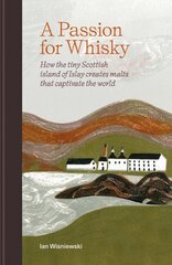 Passion for Whisky: How the Tiny Scottish Island of Islay Creates Malts that Captivate the World kaina ir informacija | Receptų knygos | pigu.lt