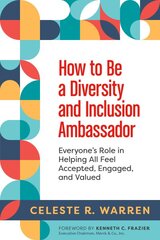 How to Be a Diversity and Inclusion Ambassador: Everyone's Role in Helping All Feel Accepted, Engaged, and Valued kaina ir informacija | Ekonomikos knygos | pigu.lt