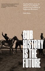 Our History Is the Future: Standing Rock Versus the Dakota Access Pipeline, and the Long Tradition of Indigenous Resistance kaina ir informacija | Socialinių mokslų knygos | pigu.lt